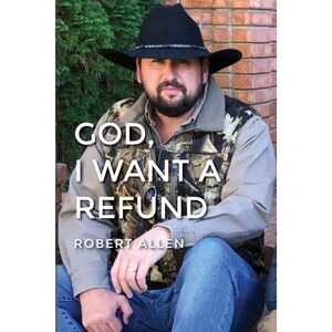GOD, I Want A Refund -- Robert Allen